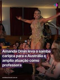 O samba no pé carioca não conhece fronteiras e agora ecoa com força do outro lado do mundo.  A musa do Salgueiro, Amanda