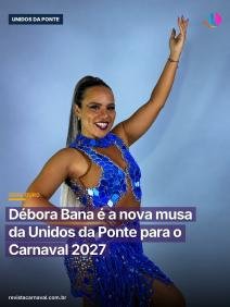 Débora Bana assume o pavilhão da Unidos da Ponte no Carnaval 2027 com a missão de conduzir 80 passistas internacionais e