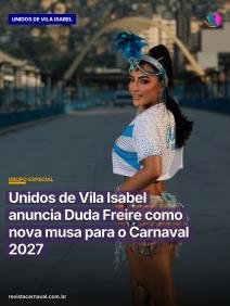 Duda Freire é a nova musa da Unidos de Vila Isabel e já está de olho em fevereiro de 2027. Mas o que mais a marcou não f